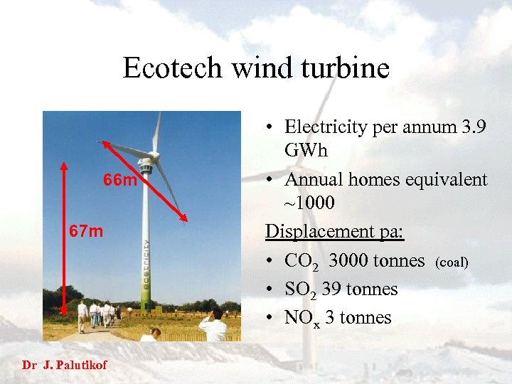 Ecotech wind turbine 66 m 67 m Dr J. Palutikof • Electricity per annum