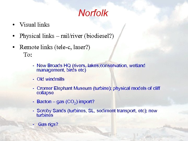 Norfolk • Visual links • Physical links – rail/river (biodiesel? ) • Remote links
