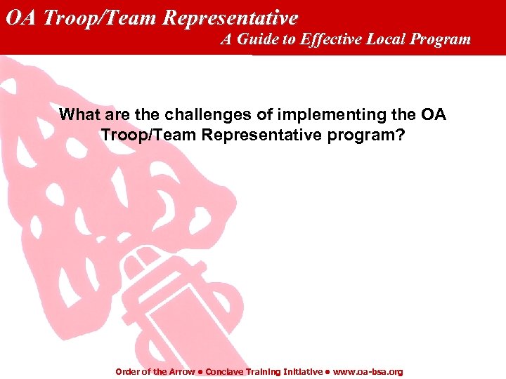 OA Troop/Team Representative A Guide to Effective Local Program What are the challenges of