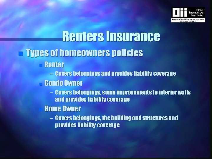 Renters Insurance n Types of homeowners policies n Renter – Covers belongings and provides