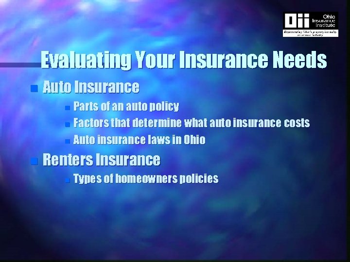 Evaluating Your Insurance Needs n Auto Insurance Parts of an auto policy n Factors