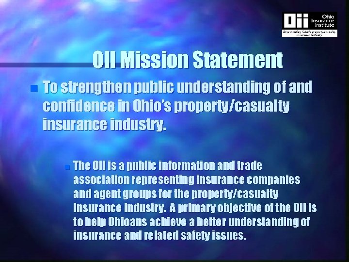 OII Mission Statement n To strengthen public understanding of and confidence in Ohio’s property/casualty