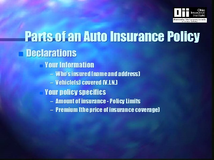 Parts of an Auto Insurance Policy n Declarations n Your Information – Who’s insured