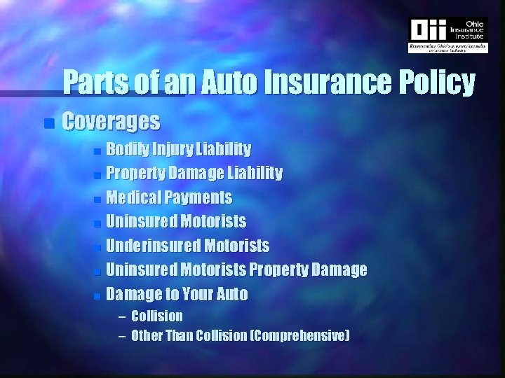 Parts of an Auto Insurance Policy n Coverages Bodily Injury Liability n Property Damage