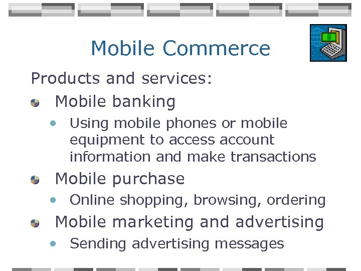 Mobile Commerce Products and services: Mobile banking • Using mobile phones or mobile equipment