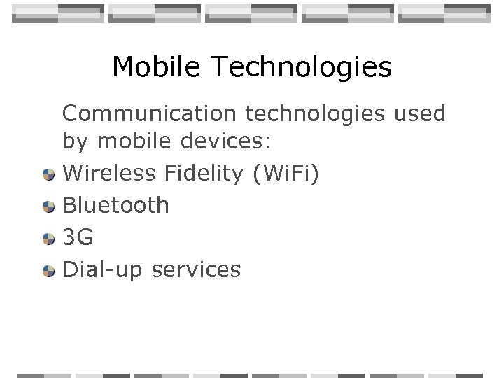 Mobile Technologies Communication technologies used by mobile devices: Wireless Fidelity (Wi. Fi) Bluetooth 3