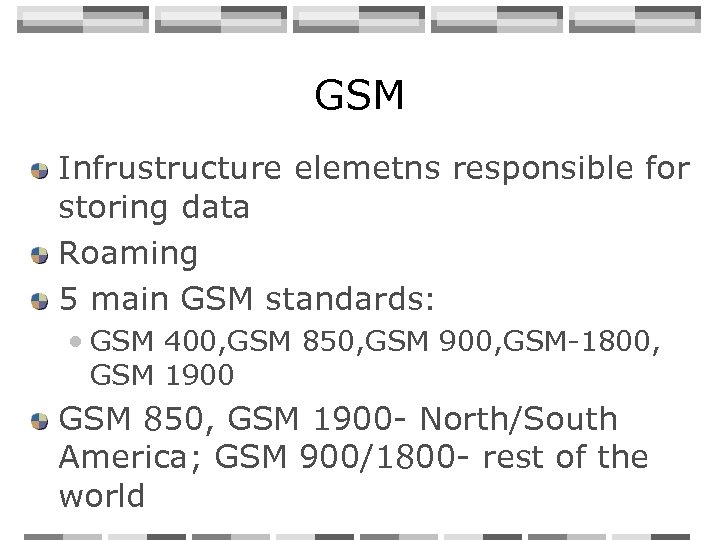 GSM Infrustructure elemetns responsible for storing data Roaming 5 main GSM standards: • GSM