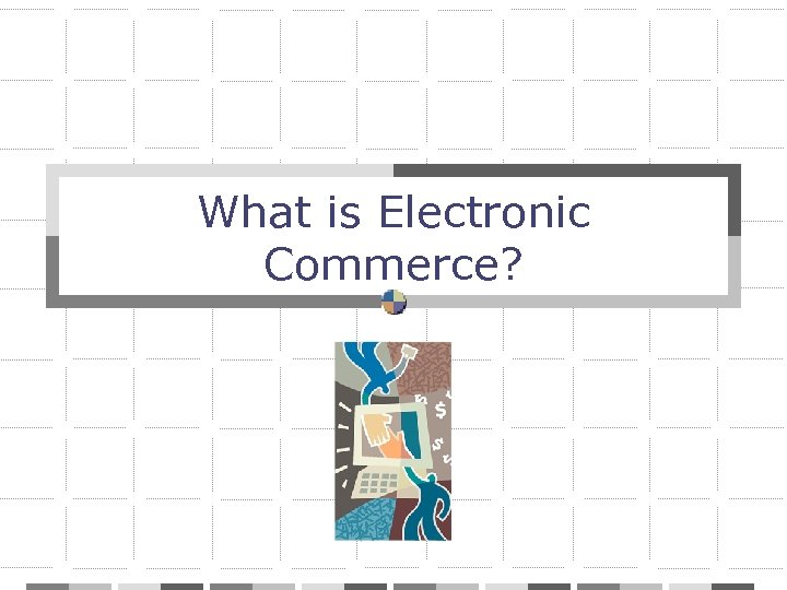 What is Electronic Commerce? 
