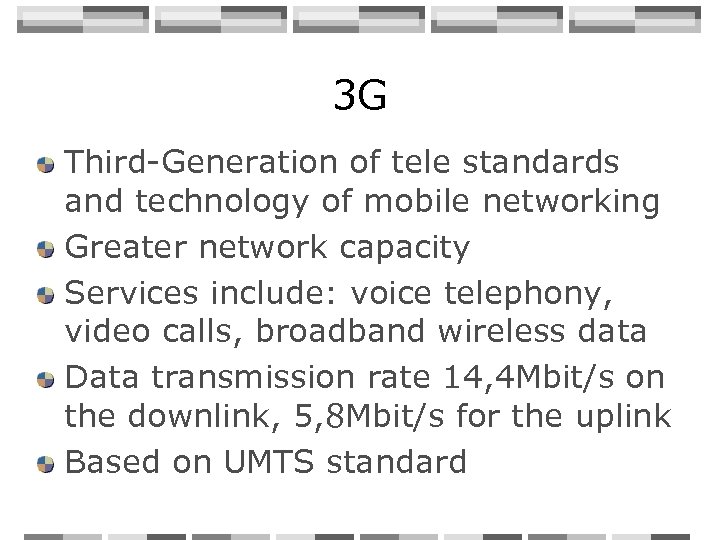 3 G Third-Generation of tele standards and technology of mobile networking Greater network capacity