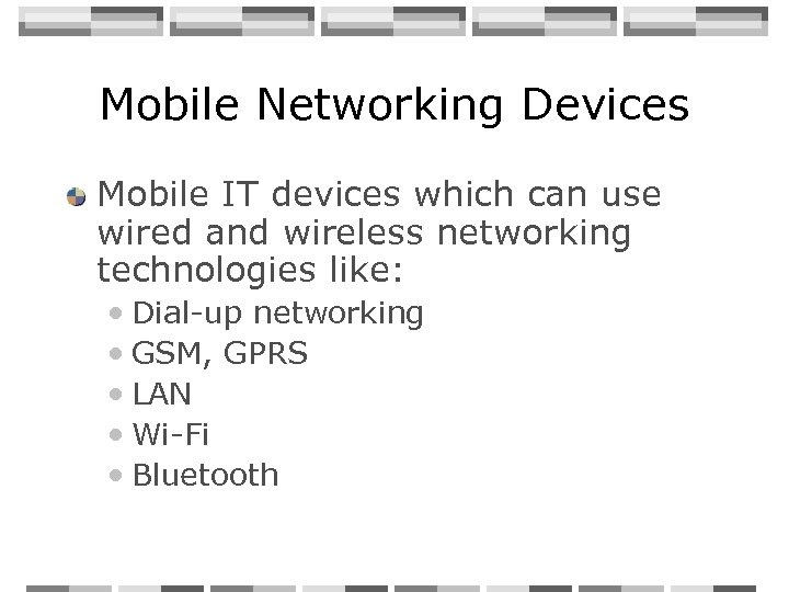Mobile Networking Devices Mobile IT devices which can use wired and wireless networking technologies