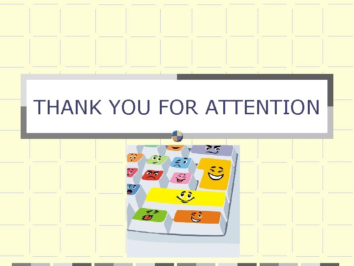 THANK YOU FOR ATTENTION 