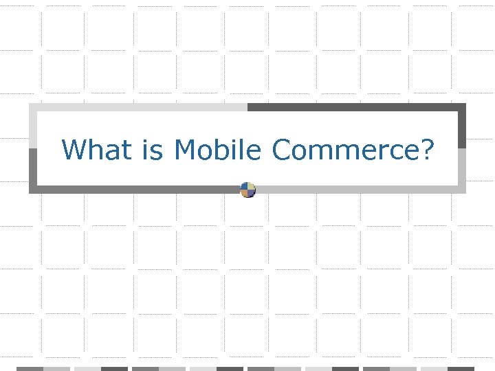 What is Mobile Commerce? 