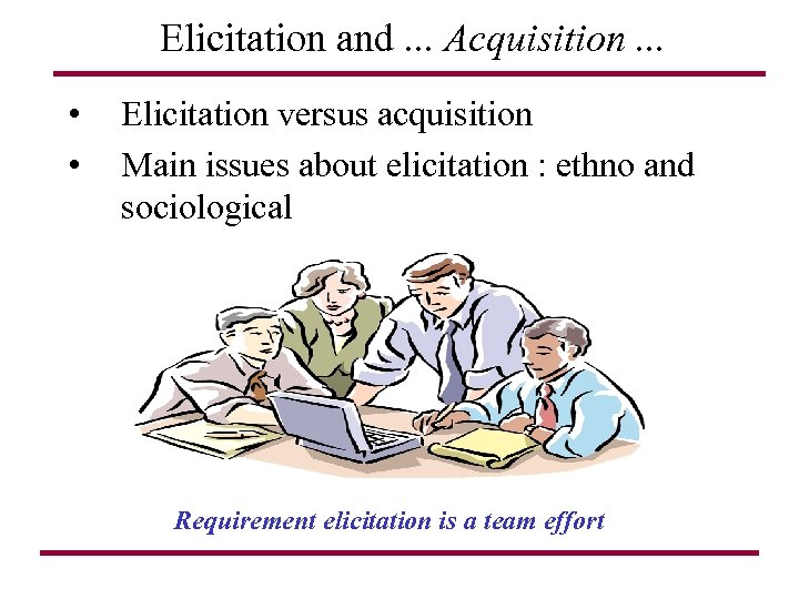 Elicitation and. . . Acquisition. . . • • Elicitation versus acquisition Main issues