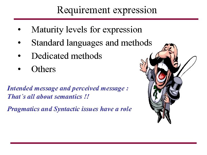 Requirement expression • • Maturity levels for expression Standard languages and methods Dedicated methods