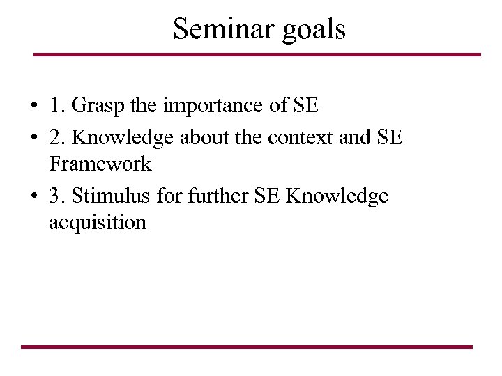 Seminar goals • 1. Grasp the importance of SE • 2. Knowledge about the