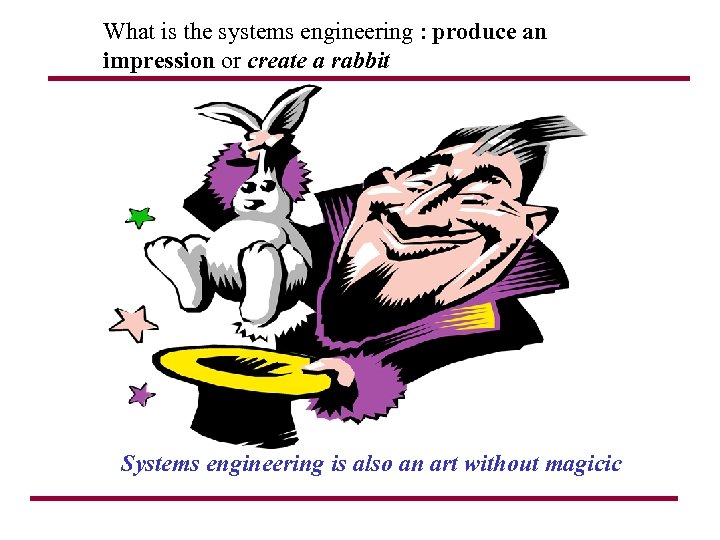 What is the systems engineering : produce an impression or create a rabbit Systems