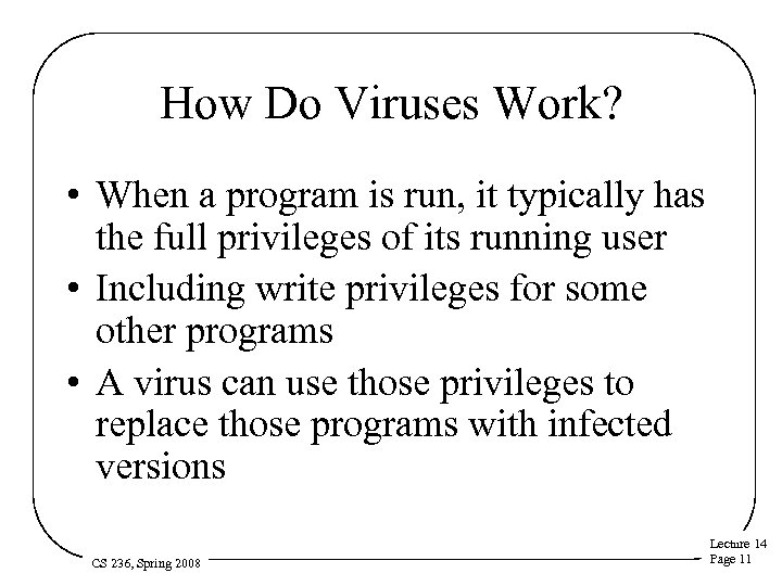 How Do Viruses Work? • When a program is run, it typically has the