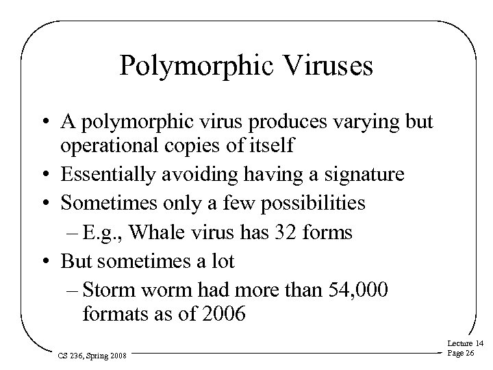 Polymorphic Viruses • A polymorphic virus produces varying but operational copies of itself •