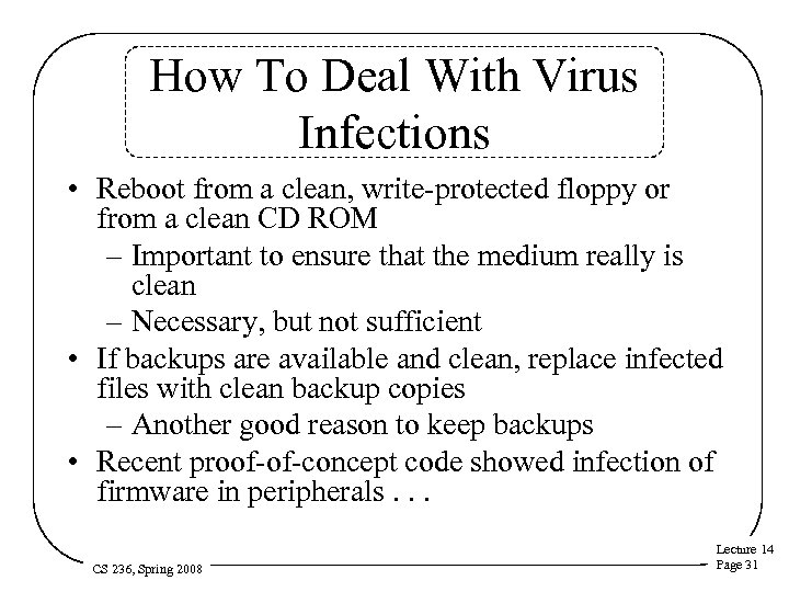 How To Deal With Virus Infections • Reboot from a clean, write-protected floppy or