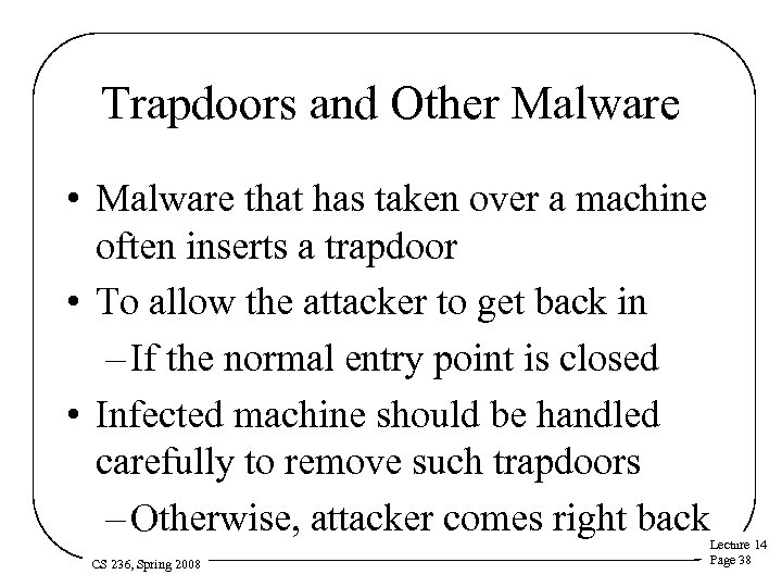 Trapdoors and Other Malware • Malware that has taken over a machine often inserts