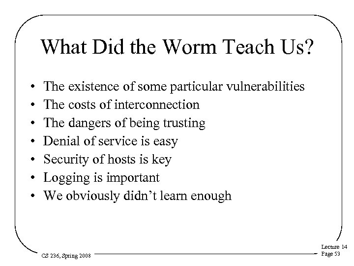 What Did the Worm Teach Us? • • The existence of some particular vulnerabilities