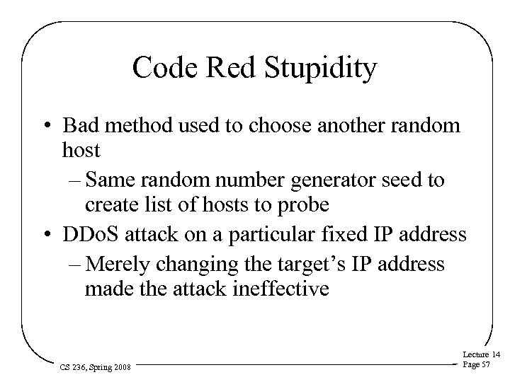 Code Red Stupidity • Bad method used to choose another random host – Same