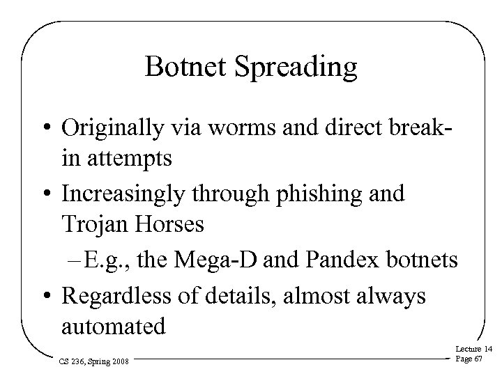 Botnet Spreading • Originally via worms and direct breakin attempts • Increasingly through phishing