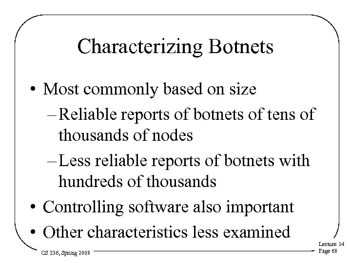 Characterizing Botnets • Most commonly based on size – Reliable reports of botnets of