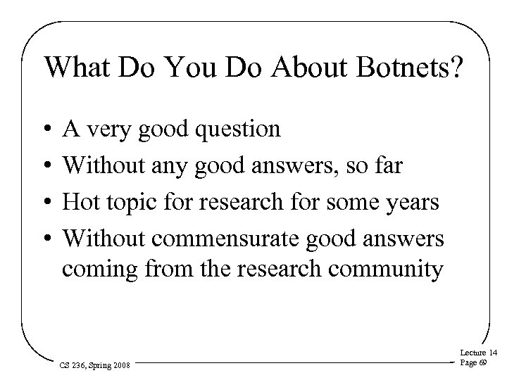 What Do You Do About Botnets? • • A very good question Without any