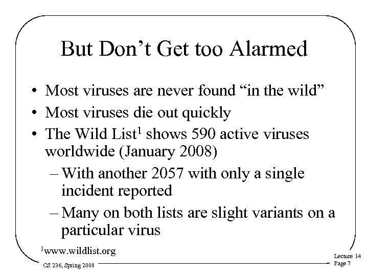 But Don’t Get too Alarmed • Most viruses are never found “in the wild”