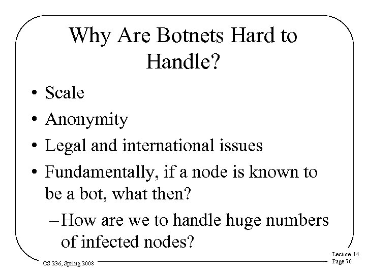 Why Are Botnets Hard to Handle? • • Scale Anonymity Legal and international issues