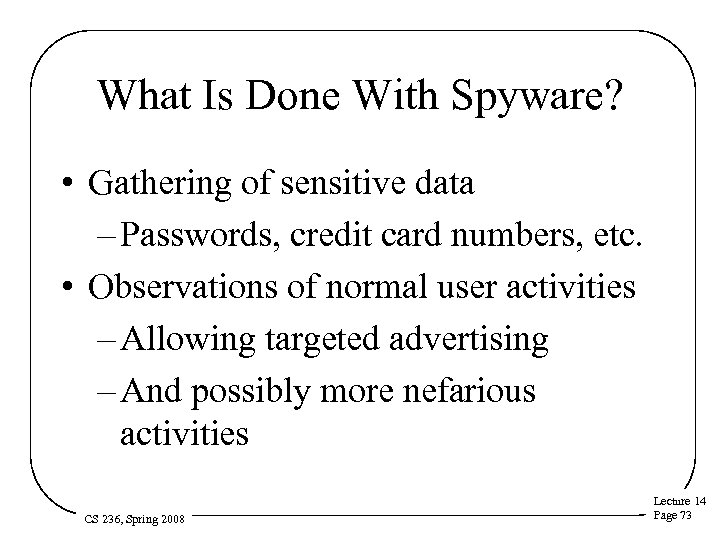 What Is Done With Spyware? • Gathering of sensitive data – Passwords, credit card