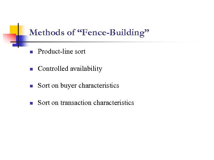 Methods of “Fence-Building” n Product-line sort n Controlled availability n Sort on buyer characteristics
