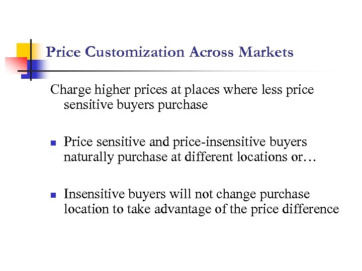 Price Customization Across Markets Charge higher prices at places where less price sensitive buyers