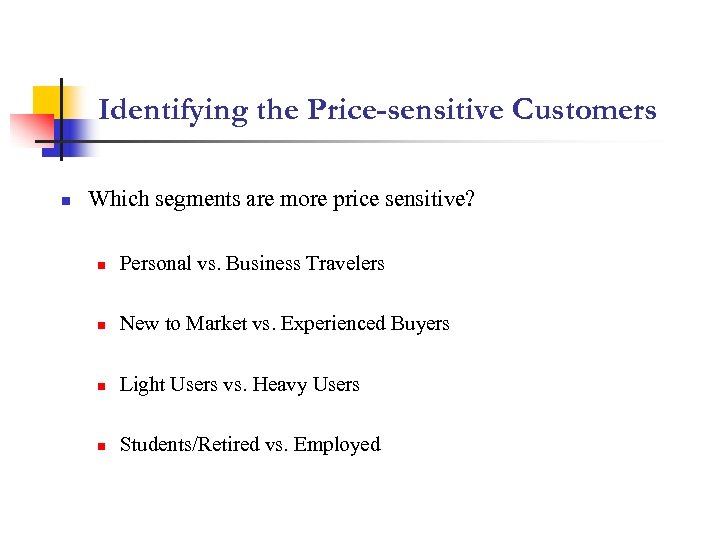 Identifying the Price-sensitive Customers n Which segments are more price sensitive? n Personal vs.