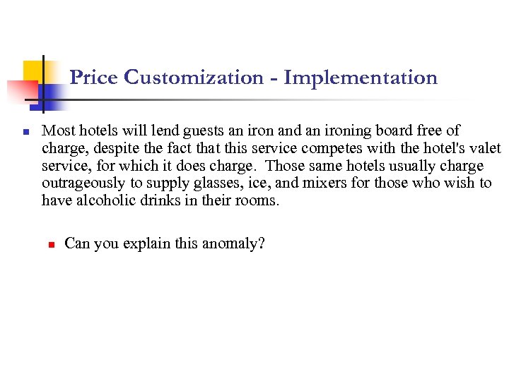 Price Customization - Implementation n Most hotels will lend guests an iron and an