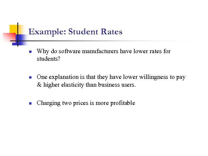 Example: Student Rates n n n Why do software manufacturers have lower rates for