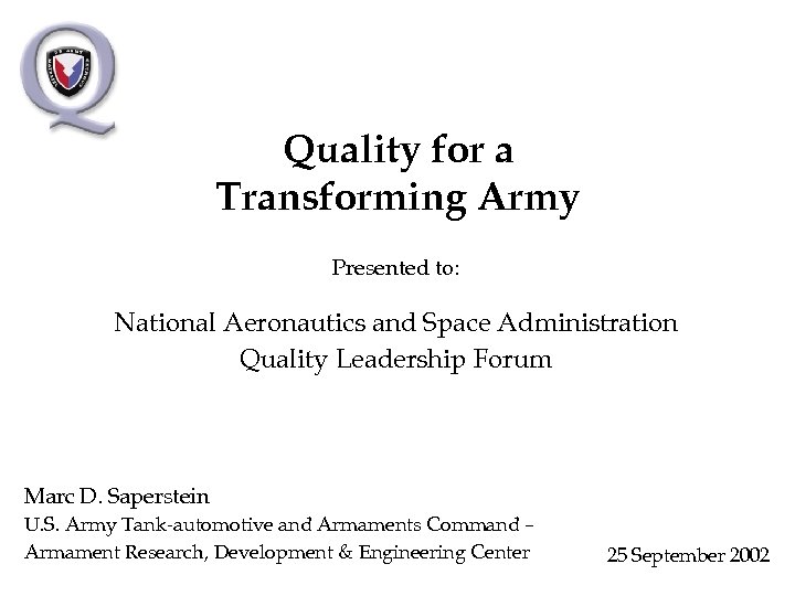 Quality for a Transforming Army Presented to: National Aeronautics and Space Administration Quality Leadership