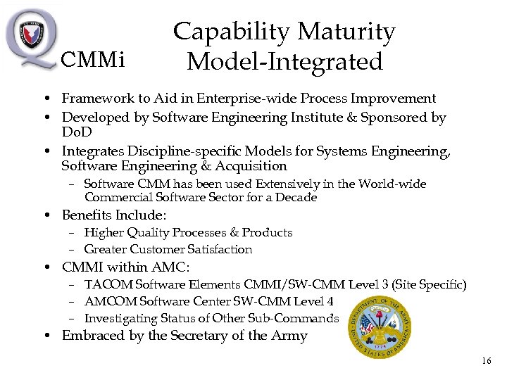 CMMi Capability Maturity Model-Integrated • Framework to Aid in Enterprise-wide Process Improvement • Developed