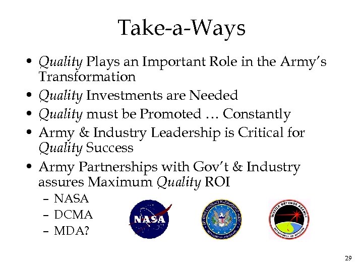 Take-a-Ways • Quality Plays an Important Role in the Army’s Transformation • Quality Investments