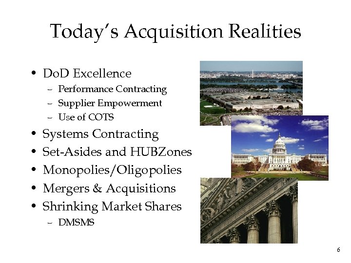 Today’s Acquisition Realities • Do. D Excellence – Performance Contracting – Supplier Empowerment –