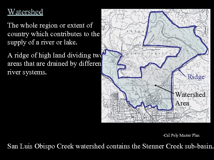 Watershed The whole region or extent of country which contributes to the supply of