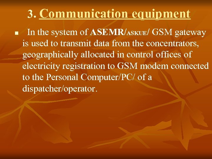  3. Communication equipment n In the system of ASEMR/ASKUE/ GSM gateway is used