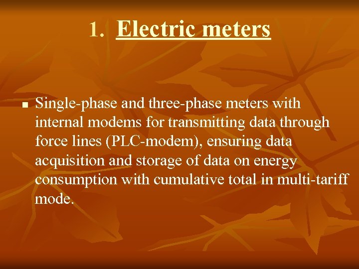 1. Electric meters n Single-phase and three-phase meters with internal modems for transmitting data