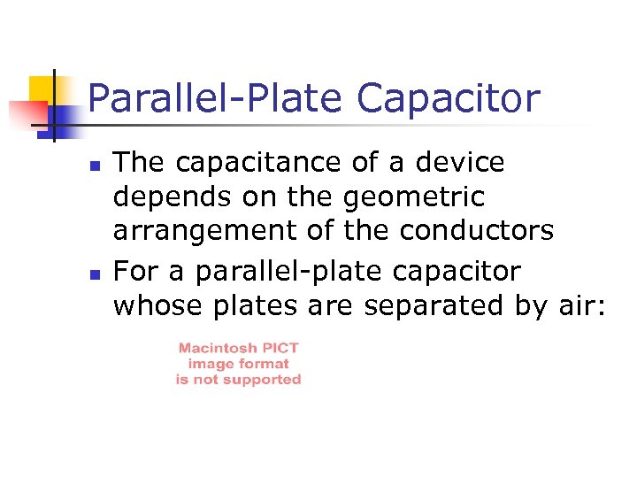 Parallel-Plate Capacitor n n The capacitance of a device depends on the geometric arrangement