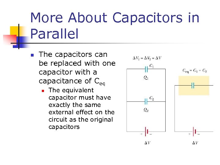 More About Capacitors in Parallel n The capacitors can be replaced with one capacitor