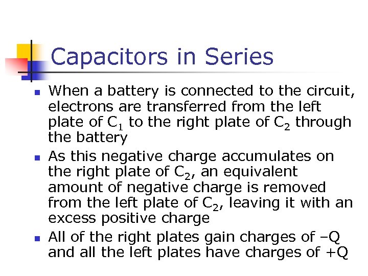 Capacitors in Series n n n When a battery is connected to the circuit,