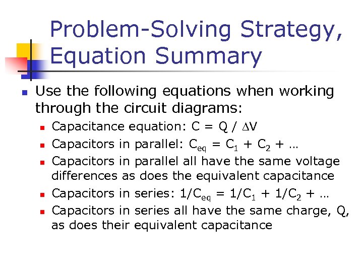 Problem-Solving Strategy, Equation Summary n Use the following equations when working through the circuit