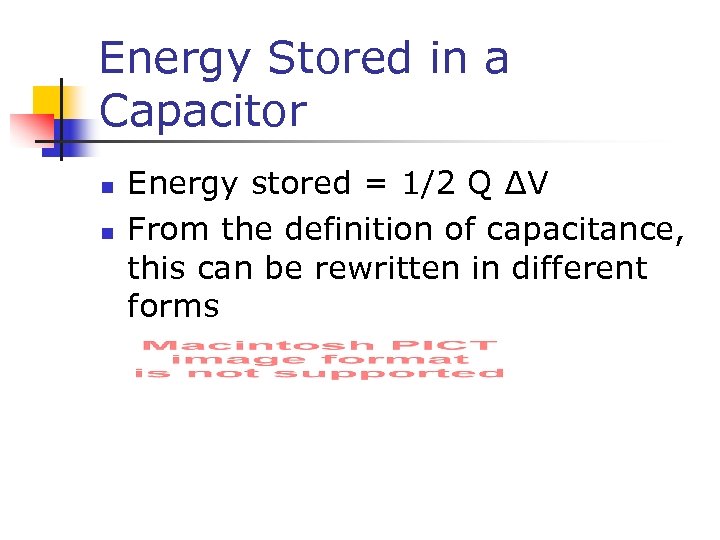 Energy Stored in a Capacitor n n Energy stored = 1/2 Q ∆V From