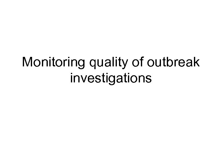 Monitoring quality of outbreak investigations 